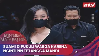 Suami Dipukuli Warga Karena Ngintipin Tetangga Mandi | Menembus Mata Batin ANTV Eps 286 Full