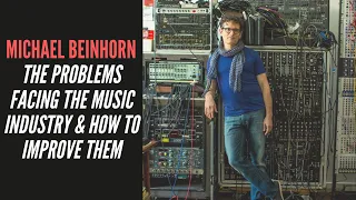 Michael Beinhorn - The Problems Facing The Music Industry & How To Improve Them