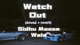 Watch Out -  (slowed + reverb) Sidhu Moose Wala & Sikander Kahlon