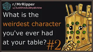 What is the weirdest character you've ever had at your table? #2