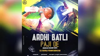 ARDHI BATLI PAJI DE - [  DHOLKI MIX BAND ] - DJ SURAJ FROM DUNGRA . DJ S1 KANTASVEL