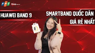 FPT Shop | Trên tay Huawei Band 9: Smartband “Quốc dân” giá rẻ nhất!!!