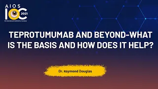 Teprotumumab and beyond What is the basis and how does it help - r  Raymond Douglas