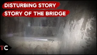 The Disturbing Story of the Bridge