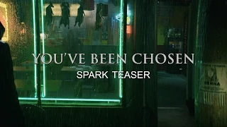 YOU’VE BEEN CHOSEN: Spark Teaser