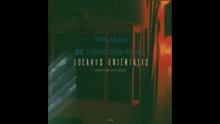 Oceanvs Orientalis 'Tarlabasi'   Be Svendsen Remix