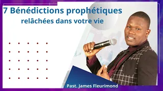 7 BÉNÉDICTIONS PROPHÉTIQUES RELALÂCHÉES DANS VOTRE VIE /PAST. JAMES FLEURIMOND/@TORRENTDEGRÂCE