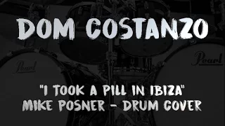 Mike Posner - I Took a Pill in Ibiza - Drum Cover - Dom Costanzo - 4k HD
