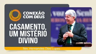 CASAMENTO: UM MISTÉRIO DIVINO | Rev. Hernandes Dias Lopes | Conexão com Deus | IPP