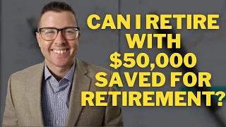 Can I RETIRE with $50,000 saved for Retirement? || Can I retire? || Retirement Income Strategies