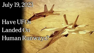 July 19 - Have UFOs Landed On Human Runways?