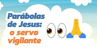 Parábolas de Jesus: O Servo Vigilante!