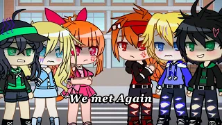 We Met Again 🗯️💢 || Ppg x Rrb •Series• || Part 1 || Gacha club