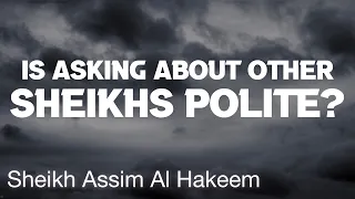Is asking about other Sheikhs polite? Sh. Rabee’ Al-Madkhali | Sheikh Assim Al Hakeem -JAL
