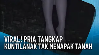 VIRAL! PRIA INI TANGKAP KUNTILANAK TAK MENAPAK DI TANAH