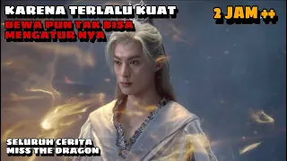 FULL EPS - KARENA TERLALU KUAT ! PARA DEWA PUN TAK BISA MENGATUR NYA !!!