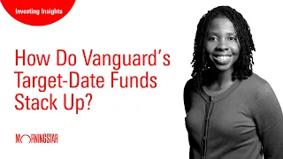 How Do Vanguard’s Target-Date Funds Stack Up?
