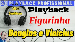 Playback Figurinha - Douglas e Vinícius (Só playback profissional)