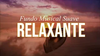 Fundo Musical RELAXANTE | Acalma a Alma e Traz Paz ao Coração