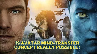 Is Avatar Mind-Transfer Concept Really Possible?