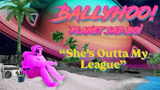 She's Outta My League | Planet Sad Boi