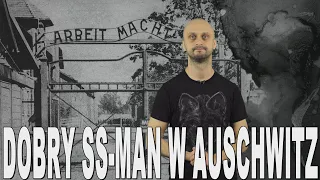 Dobry SS-man w Auschwitz - Edward Lubusch. Historia Bez Cenzury