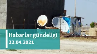 Habarlar gündeligi - 22-nji aprel, 2021-nji ýyl