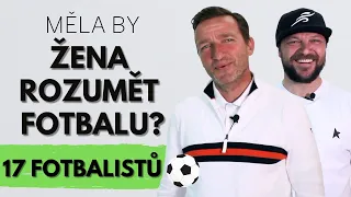 ŽENY a FOTBAL ?? ( 4 OTÁZKY pro 17 FOTBALISTŮ )