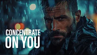 Concentrate On You - Motivational Video