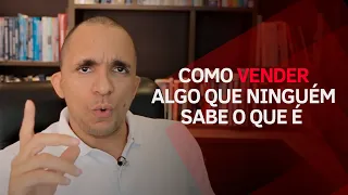 Como vender algo que ninguém sabe o que é | Conrado Adolpho