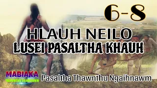 HLAUH NEILO LUSEI PASALTHA KHAUH# Episode: 6-8