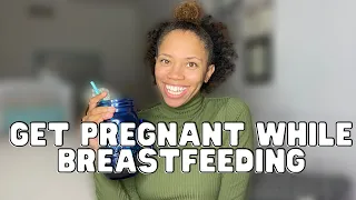 How to Get Pregnant While Nursing