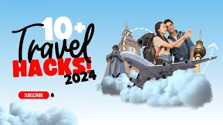 10 Travel Hacks 2024: Top 10 Tips to Make Your Next Trip Easier