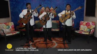 LA ROSA DEL PANTANO   EMBAJADORES CRIOLLOS EN INTI DIPLOMATIC MUSICAL 2018