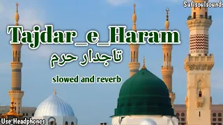 Tajdar_e_ Haram Naat | By Atif Aslam | Best Naat | Slowed And Reverb ( Sufisoulsounds)