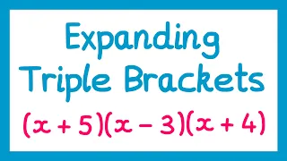 Expanding Triple Brackets - GCSE Higher Maths