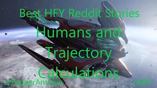 Best HFY Reddit Stories: Humans and Trajectory Calculations (r/HFY)