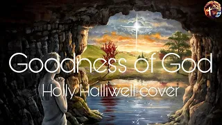 Goodness of God - Holly Halliwell cover | Bethel Music