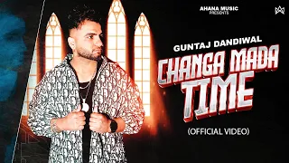 Changa Mada Time (Official Video): Guntaj Dandiwal | New Punjabi Songs 2024 | Latest Punjabi Songs