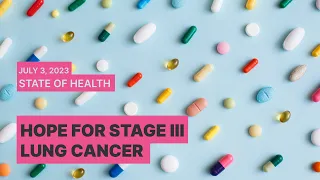 Hope for Stage III Lung Cancer - State of Health