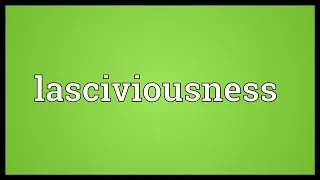 Lasciviousness Meaning