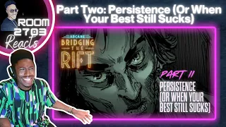 Arcane: Bridging the Rift Reaction - "Persistence (Or When Your Best Still Sucks) 💯🔥