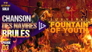 SURVIVAL: FOUNTAIN OF YOUTH | FR | S2-Ep 03 : CHANSON DES NAVIRES BRÛLÉS | Let's play