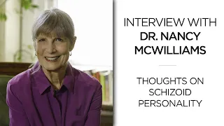 Thoughts on Schizoid Personality || Interview with Dr. Nancy McWilliams