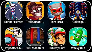 Runner Heroes,Troll Quest Horror 2,Tom Hero Dash,Galaxiga,Impostor Choice,100 Monsters,Subway Surfer