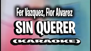 Fer Vazquez, Flor Alvarez - Sin Querer (KARAOKE - INSTRUMENTAL)
