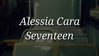 Alessia Cara - Seventeen (Lyrics)