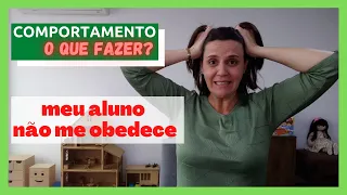 ALUNO QUE NÃO OBEDECE - O QUE FAZER?