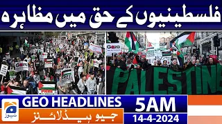 Geo News Headlines 5 AM | Pro-Palestinian demonstration | 14th April 2024