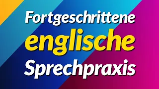 Fortgeschrittene englische Sprechpraxis - 300 lange englische Sätze